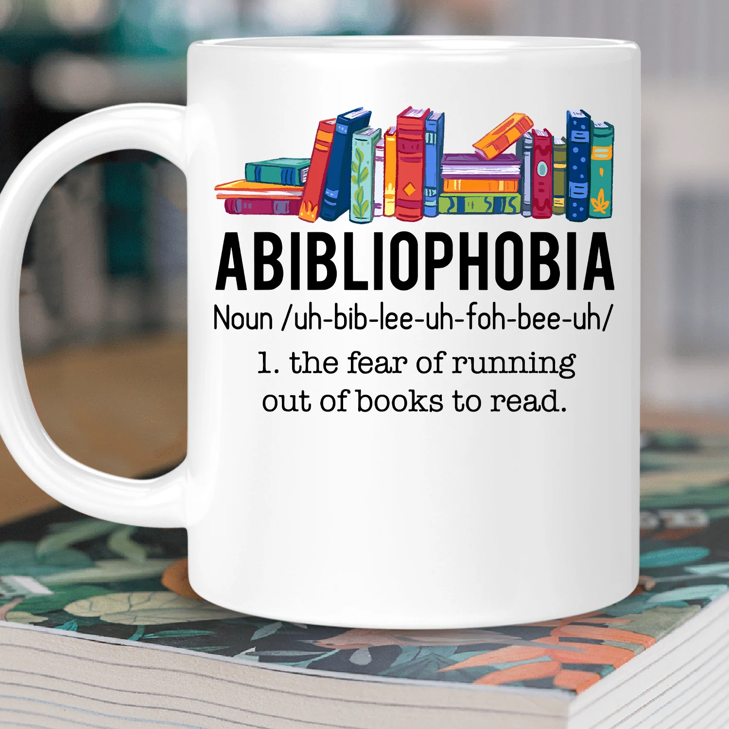 Abibliophobia The Fear Of Running Out Of Books To Read Book Lover Gift Mug - Image 3
