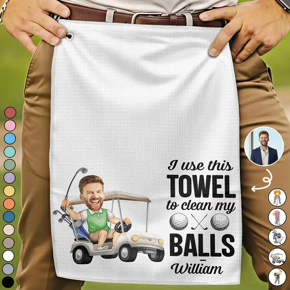 Custom Photo I Use This Towel To Clean My Balls Funny - Personalized Golf Towel - Gift For Dad, Grandpa