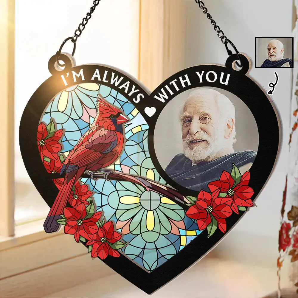 Custom Photo I'm Always With You Memorial Heart - Personalized Window Hanging Window Hanging Suncatcher Ornament - Custom photo PT