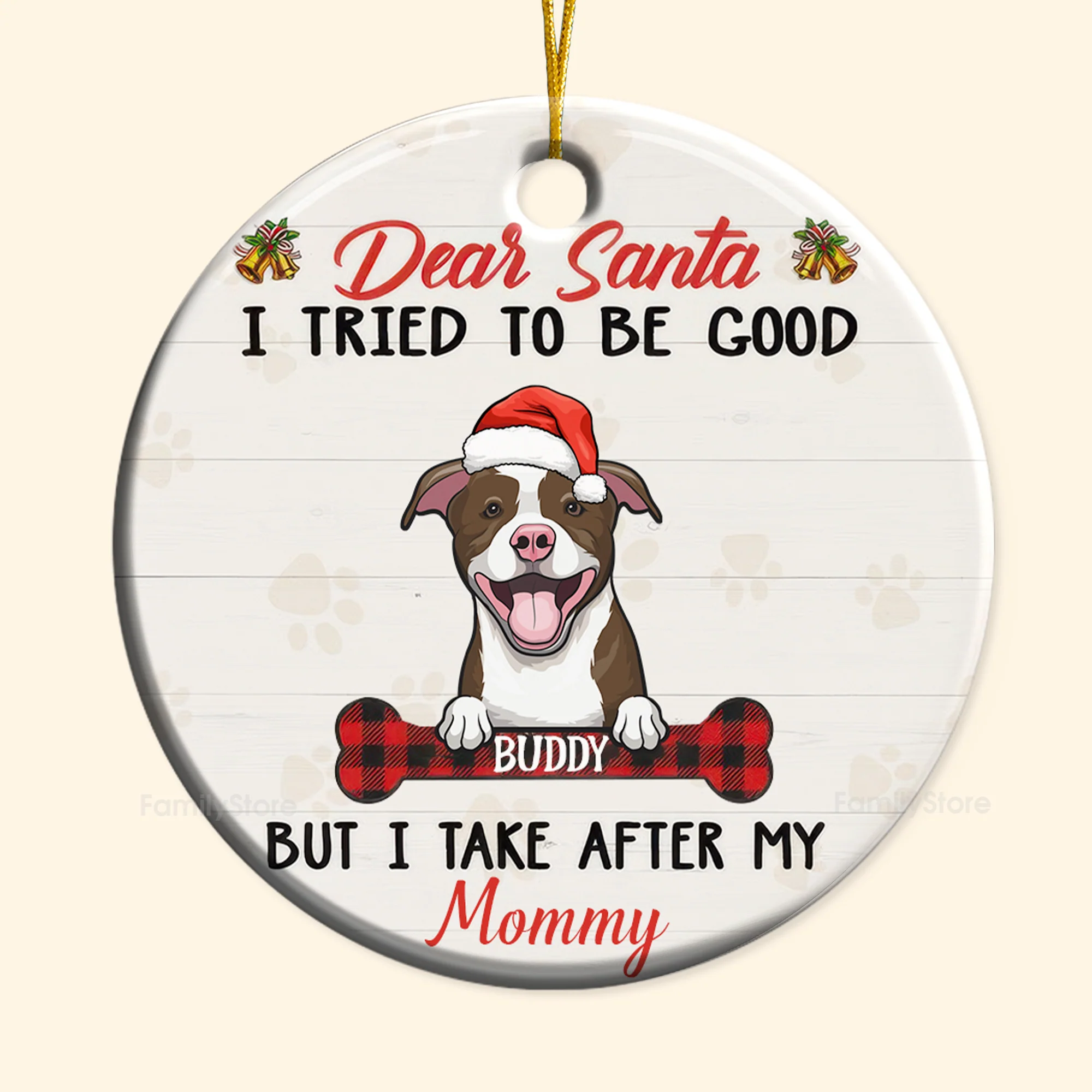 Dear Santa, I Tried To Be Good But I Take After My Mommy- Gift For Pet Lovers - Personalized Ceramic Ornament - CLP09 NH96 - Image 6