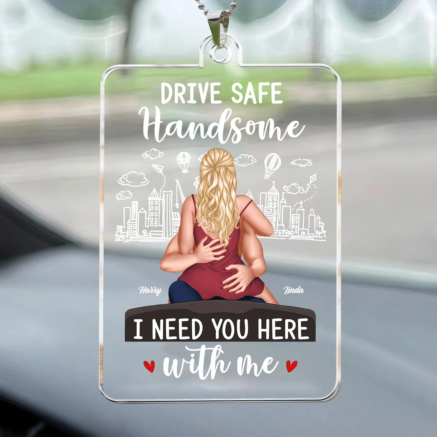 Drive Safe Handsome I Need You Here With Me - Personalized Car Hanging Ornament - Gift For Couple, Husband Wife, Anniversary Gift  - CL28 NA94