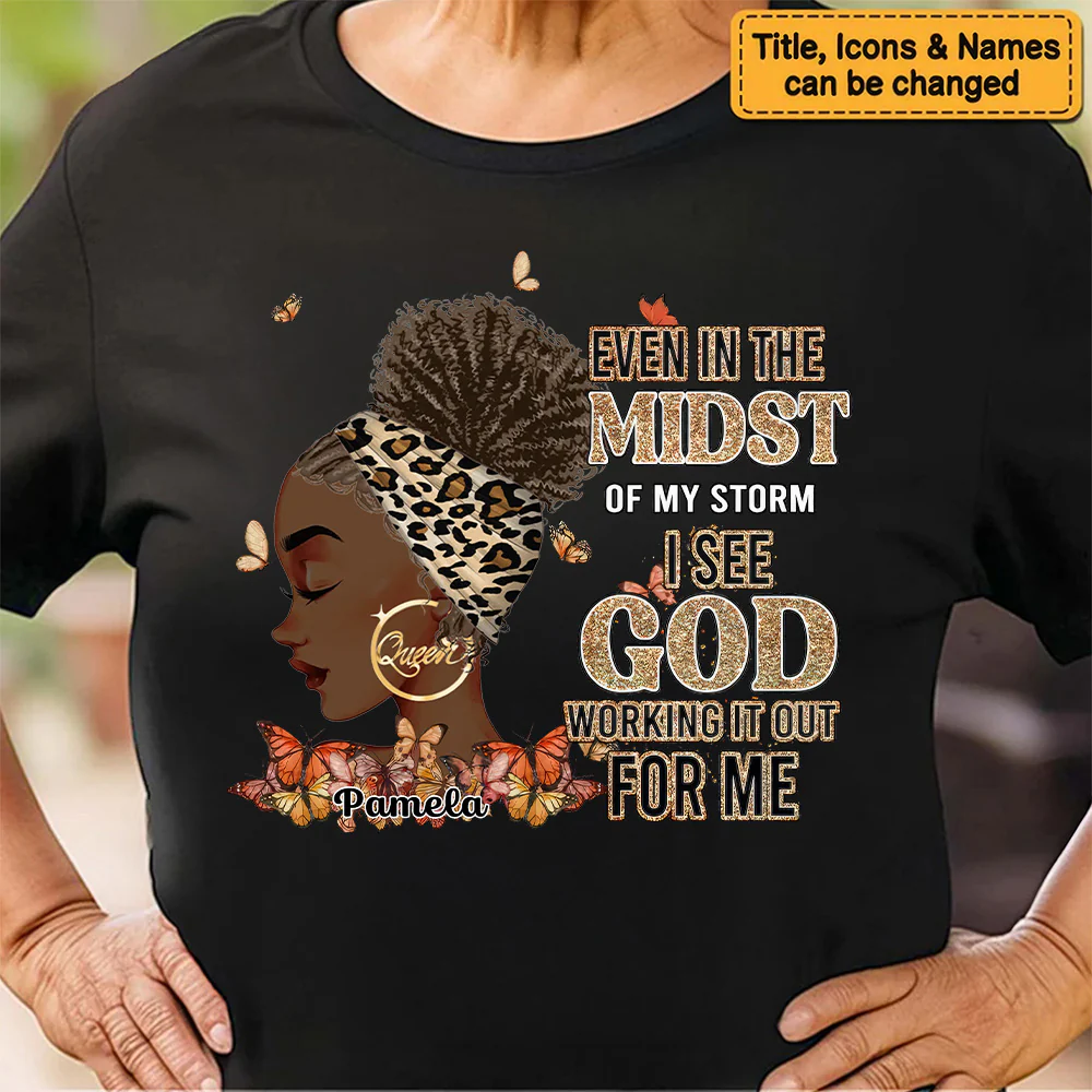Even In The Midst Of My Storm I See God Working It Out For Me - Personalized T-shirt - Juneteenth, Birthday Gift For Black Woman | GR13 - Image 6