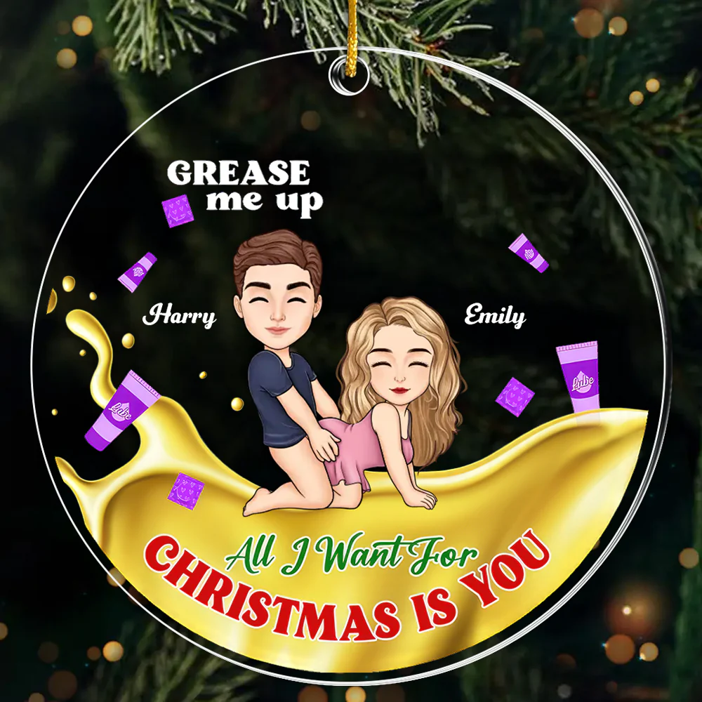 Grease Me Up All I Want For Christmas Is You - Personalized Acrylic Ornament - Gift For Couples | GR10 NL122