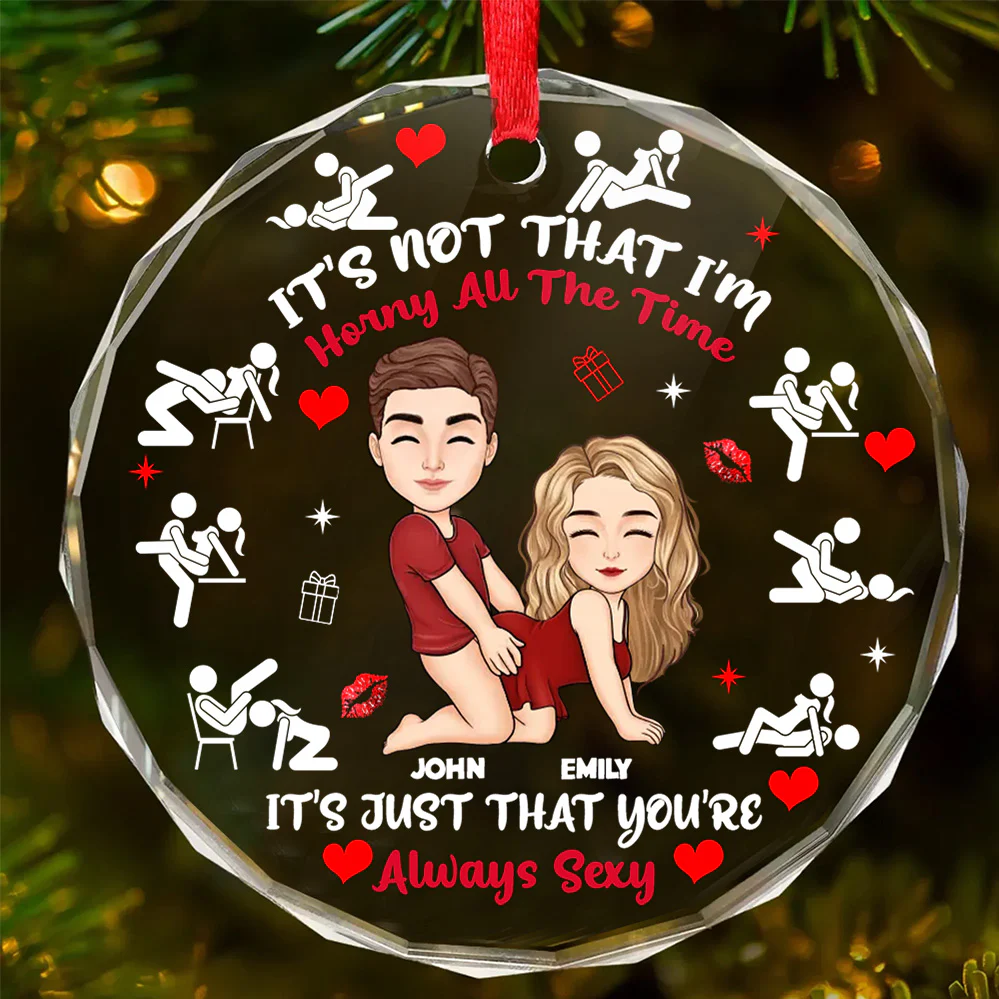 It's Just That You're Always Sexy - Personalized Round Shaped Glass Ornament - Christmas Gift For Couple | GR10 NL122 - Image 2