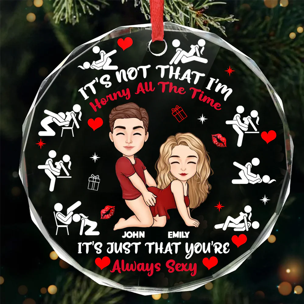 It's Just That You're Always Sexy - Personalized Round Shaped Glass Ornament - Christmas Gift For Couple | GR10 NL122 - Image 3