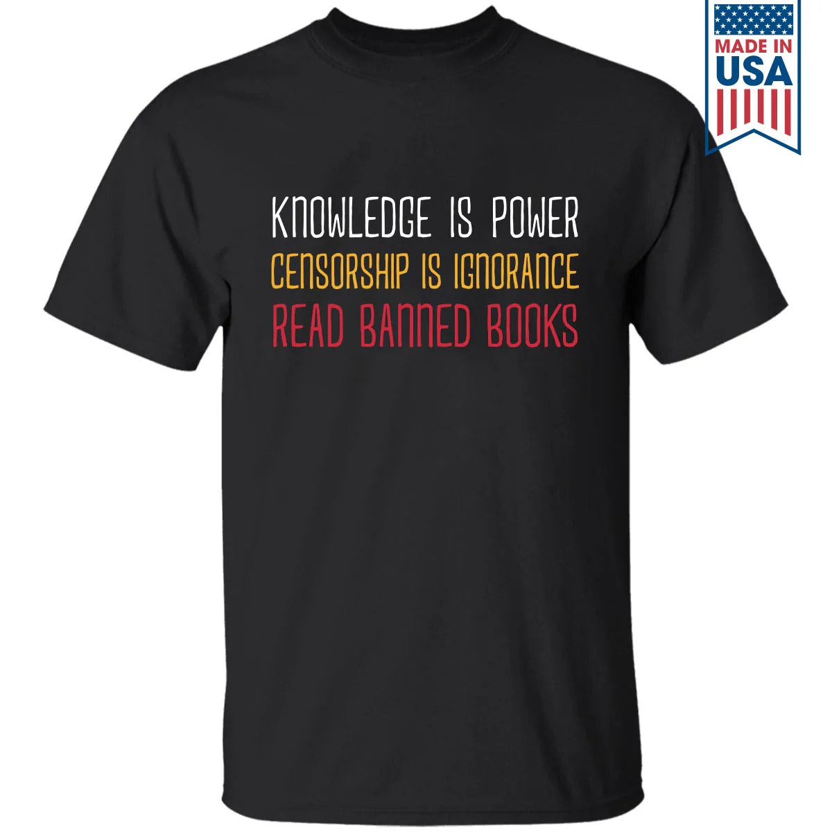 Knowledge Is Power Censorship Is Ignorance Read Banned Books Book Lovers Gift T-Shirt
