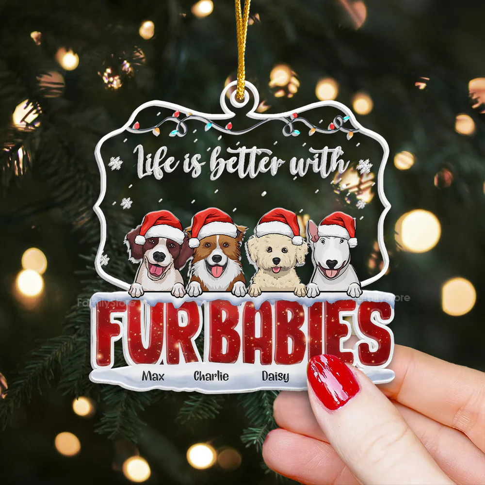Life Is Better With Fur Babies - Gift For Dog Lover, Pet Lovers - Personalized Acrylic Ornament - CLP09 NH96 - Image 2