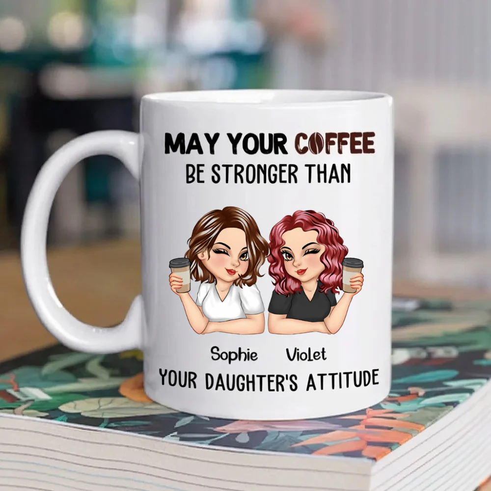 May Your Coffee Be Stronger Than Your Daughter’s Attitude - Personalized Ceramic Mug - Gift For Mom, Mother's Day | CLGOD04 HN02 - Image 2