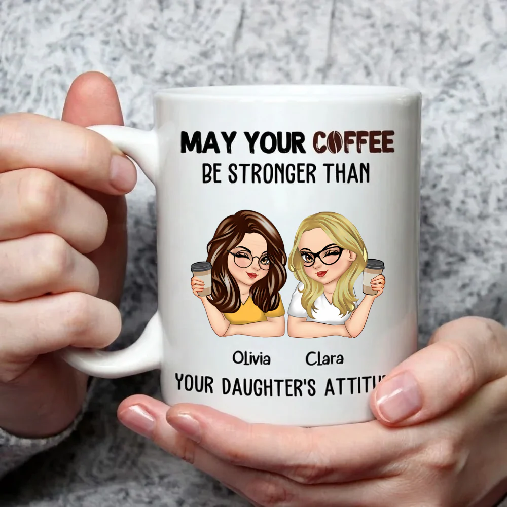 May Your Coffee Be Stronger Than Your Daughter’s Attitude - Personalized Ceramic Mug - Gift For Mom, Mother's Day | CLGOD04 HN02 - Image 3