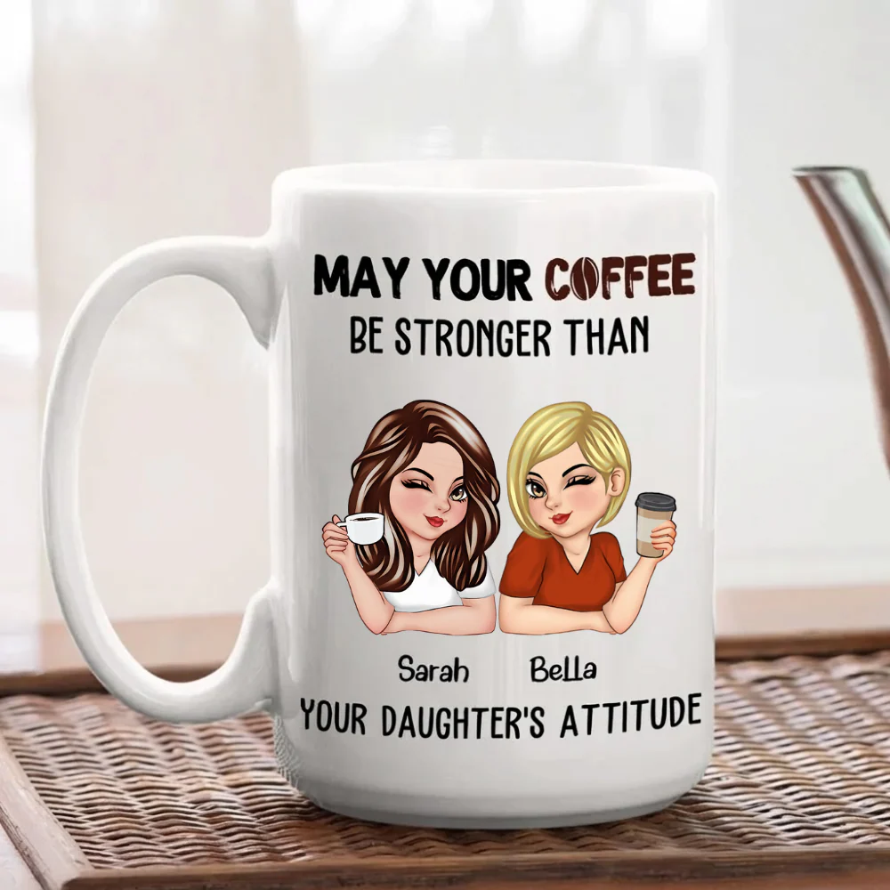 May Your Coffee Be Stronger Than Your Daughter’s Attitude - Personalized Ceramic Mug - Gift For Mom, Mother's Day | CLGOD04 HN02 - Image 4