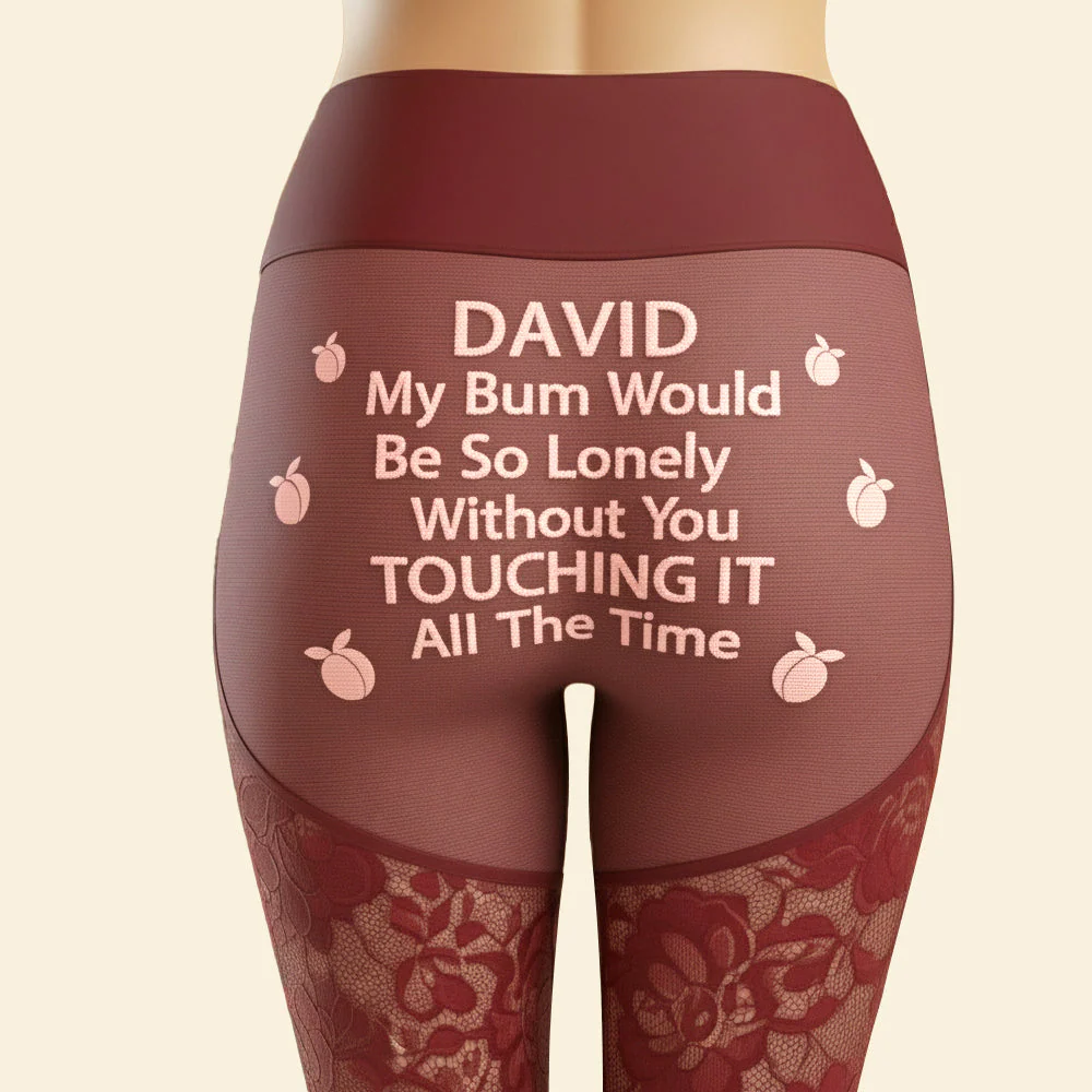 My Bum Would Be So Lonely Without You Touching It - Personalized Leggings - Christmas Gift For Her, Naughty Couple HH01