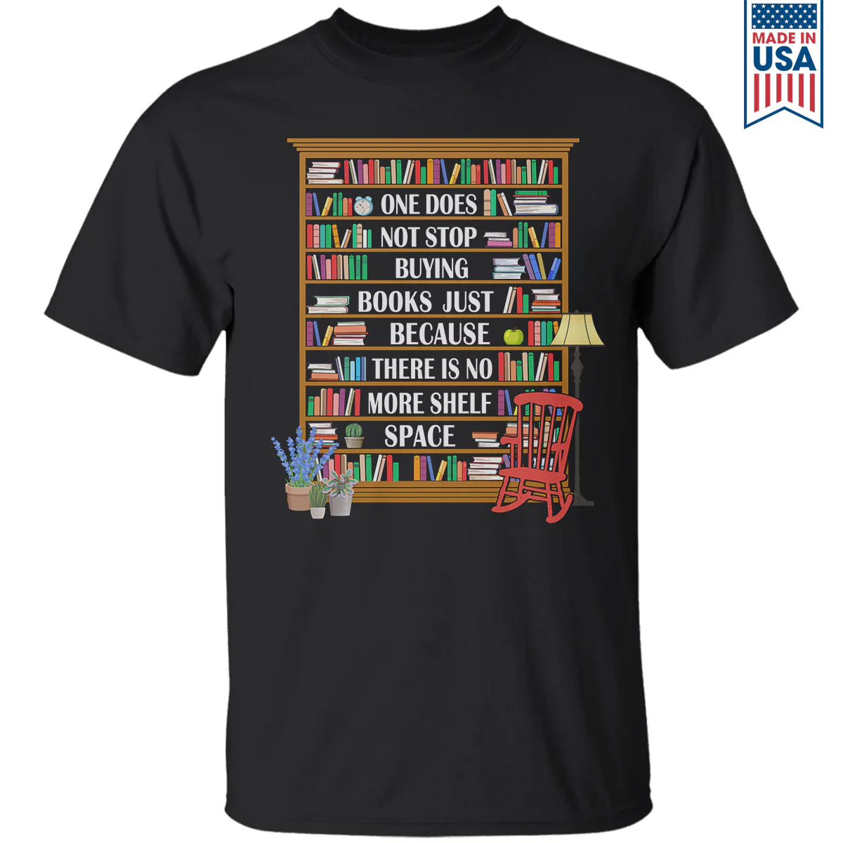 One Does Not Stop Buying Books Just Because There Is No More Shelf Space Book Lovers Gift T-Shirt