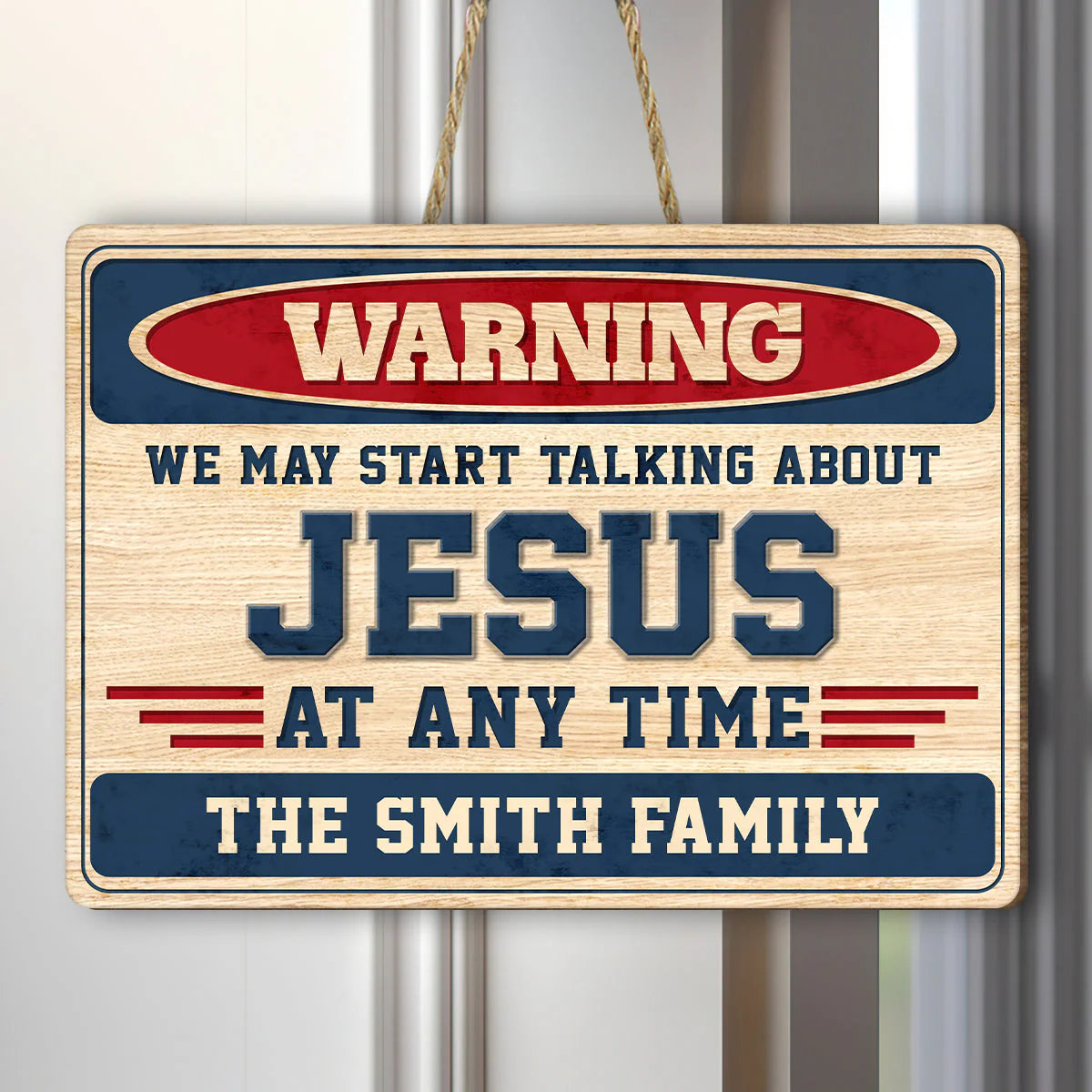 Warning We May Start Talking About Jesus At Any Time - Personalized Wooden Door Sign TD118
