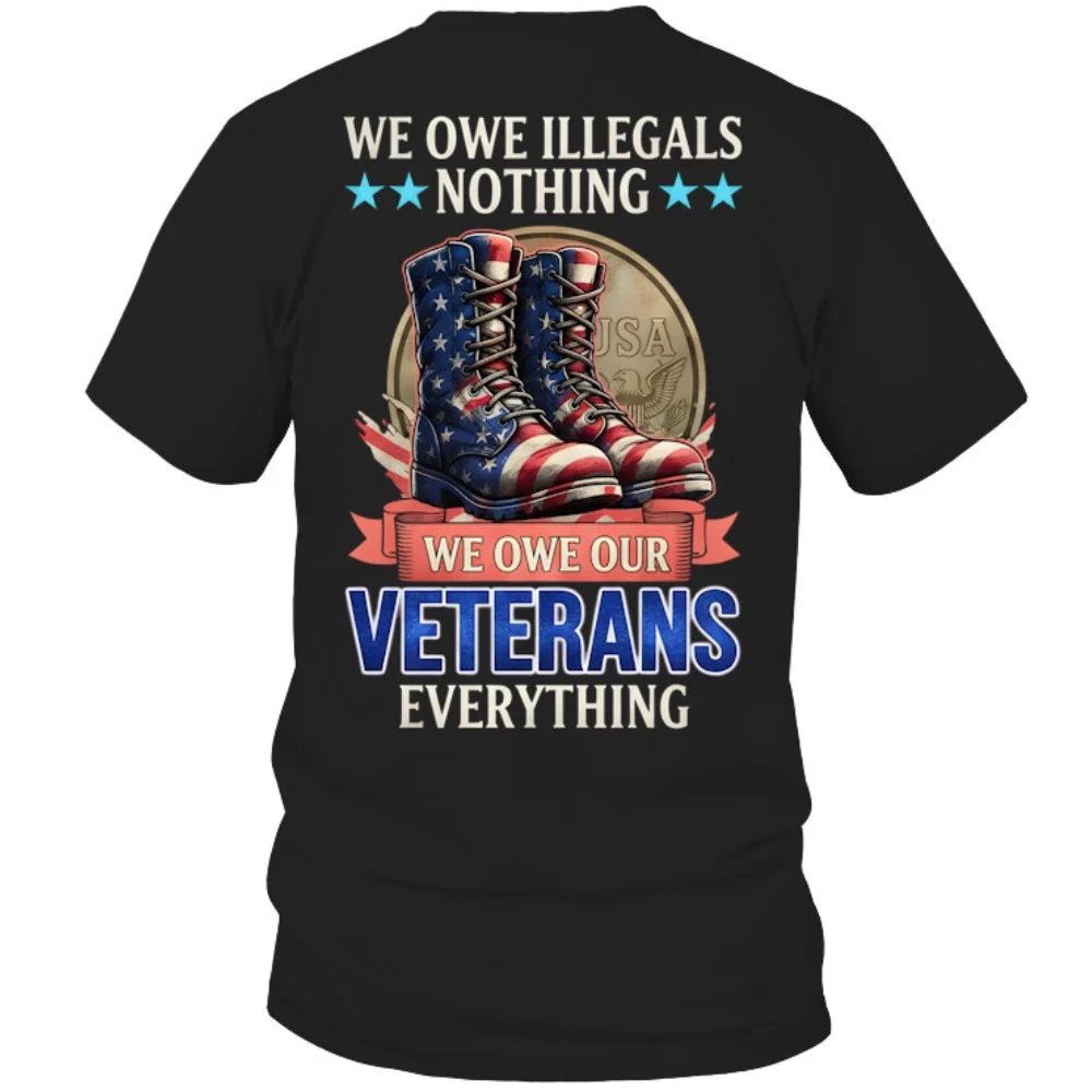 We Owe Illegals Nothing Shirt - Gift For Patriotic, Veteran | HN02