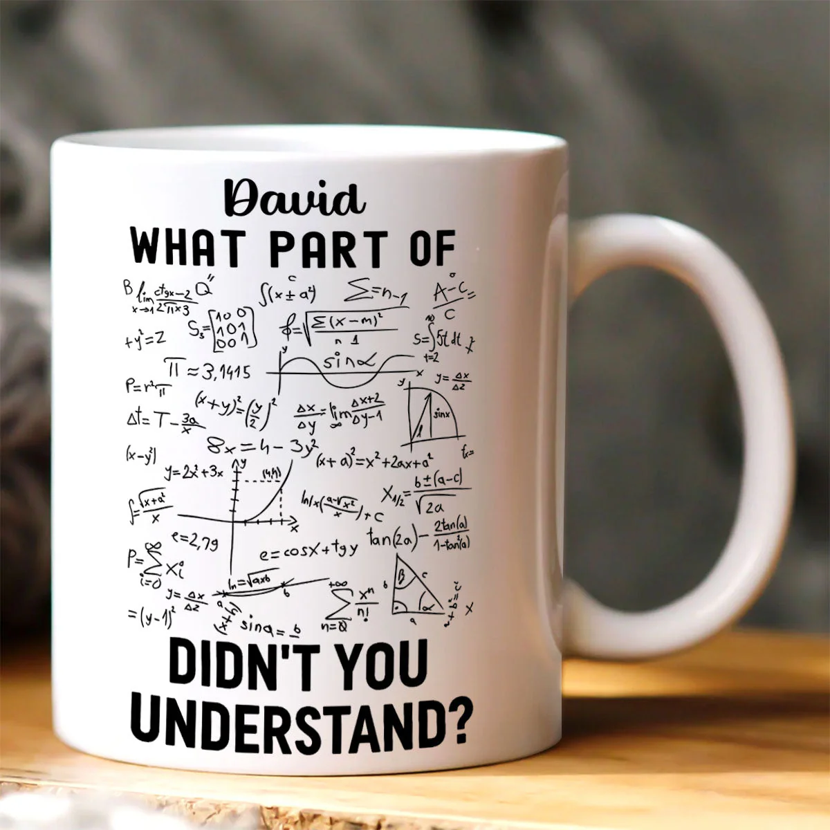 What Part Of Didn't You Understand - Personalized Ceramic Mug - Gift For Math Teacher