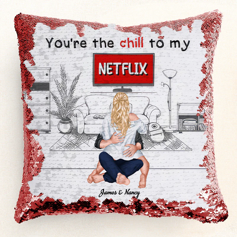You're The Chill To My Netflix - Personalized Sequin Pillow - Gift For Couple, Husband Wife, Anniversary Gift | CL28 NA94